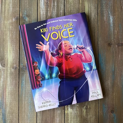 Kiki Finds Her Voice : Be True to You and Embrace Your God-Given Gifts