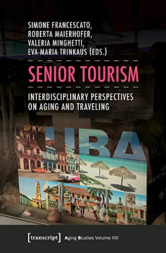 Senior Tourism : Interdisciplinary Perspectives on Aging and Traveling