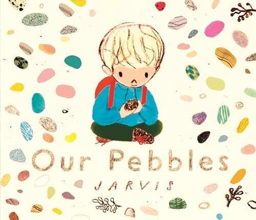 Our Pebbles : By Jarvis, the award-winning picture-book maker of The Boy With Flowers in His Hair