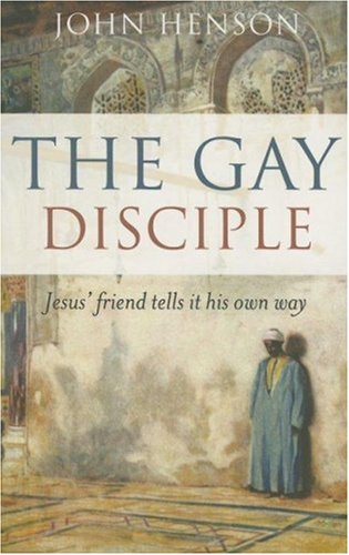 The Gay Disciple: Jesus' Friend Tells it His Own Way