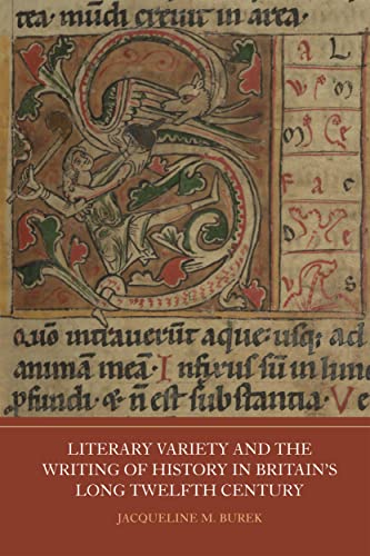 Literary Variety and the Writing of History in Britains Long Twelfth Century
