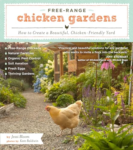 Free-Range Chicken Gardens : How to Create a Beautiful, Chicken-Friendly Yard