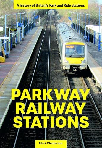 Parkway Railway Station: A history of Britain's Park and Ride stations