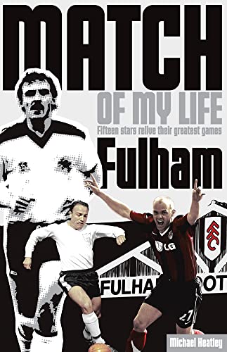 Fulham Match of My Life : Fifteen Stars Relive Their Greatest Games