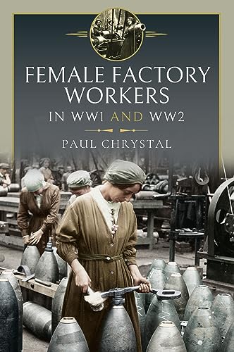 Women at Work in World Wars I and II: Factories, Farms and the Military and Civil Services