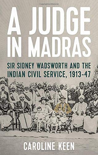 A Judge in Madras: Sir Sidney Wadsworth and the Indian Civil Service, 1913–47