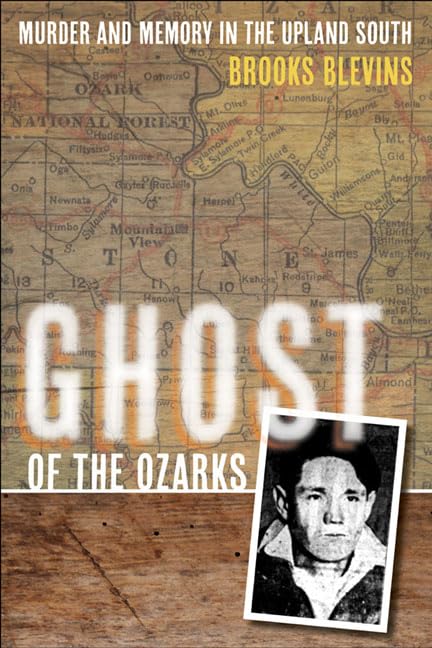 Ghost of the Ozarks : Murder and Memory in the Upland South