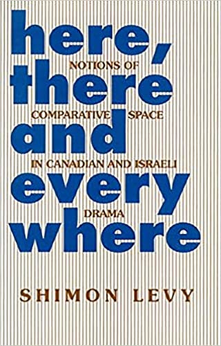 Here, There and Everywhere : Notions of Comparative Space in Canadian/Israeli Theatre