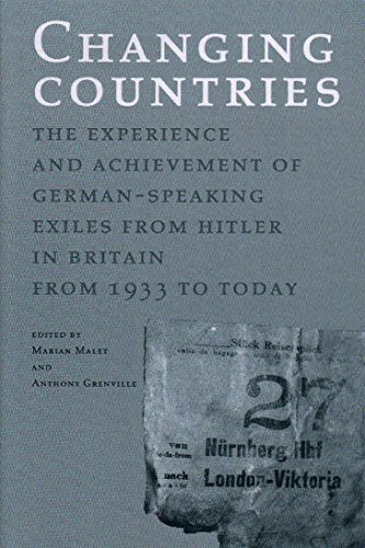 Changing Countries : The Experience and Achievement of German-speaking Exiles from Hitler in Britain from 1933 to Today