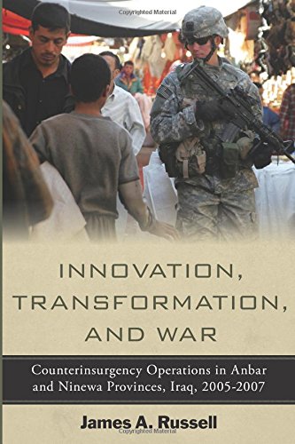 Innovation, Transformation and War: Counterinsurgency Operations in Anbar and Ninewa Provinces, Iraq, 2005-2007 (Stanford Security Studies)