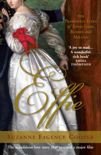 Effie : The Passionate Lives of Effie Gray, John Ruskin and John Everett Millais
