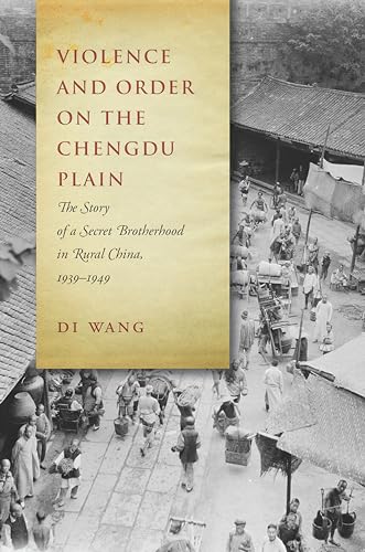 Violence and Order on the Chengdu Plain: The Story of a Secret Brotherhood in Rural China