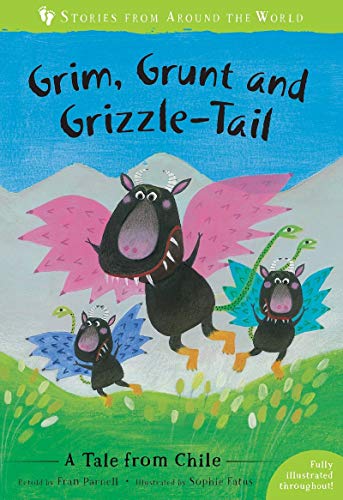 Grim, Grunt and Grizzle-Tail: A Tale from Chile (Stories from Around the World): 1