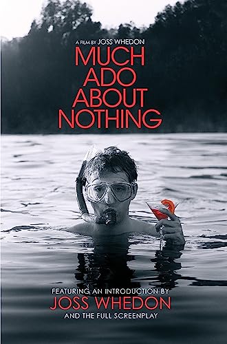 Much Ado About Nothing : A Film By Joss Whedon