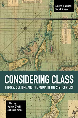 Considering Class (Studies in Critical Social Sciences): Theory, Culture and the Media in the 21st Century: 113 (Studies in Critical Social Sciences (113))