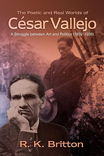 Poetic & Real Worlds of Cesar Vallejo (18921938): A Struggle Between Art & Politics