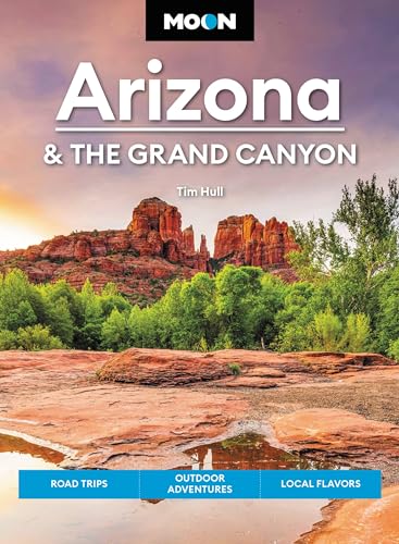 Moon Arizona & the Grand Canyon (Seventeenth Edition) : Road Trips, Outdoor Adventures, Local Flavors