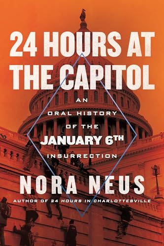 24 Hours at the Capitol : An Oral History of the January 6th Insurrection