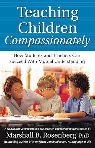 Teaching Children Compassionately : How Students and Teachers Can Succeed with Mutual Understanding