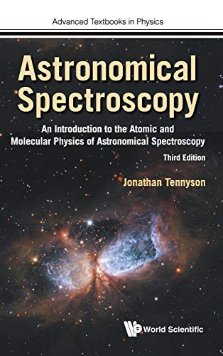 Astronomical Spectroscopy: An Introduction To The Atomic And Molecular Physics Of Astronomical Spectroscopy (Third Edition) : 0