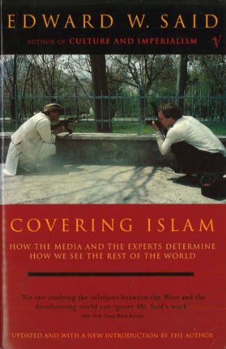 Covering Islam: How the Media and the Experts Determine How We See the Rest of the World