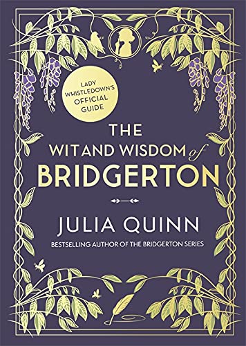 The Wit and Wisdom of Bridgerton: Lady Whistledown’s Official Guide: Julia Quinn