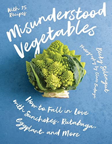 Misunderstood Vegetables : How to Fall in Love with Sunchokes, Rutabaga, Eggplant and More
