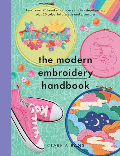The Modern Embroidery Handbook : Step-by-steps to learn over 70 hand embroidery stitches plus 20 colourful projects and a sampler