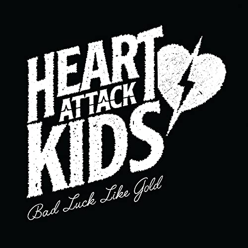 Black background with white text: "Heart Attack Kids" and "Bad Luck Like Gold".
