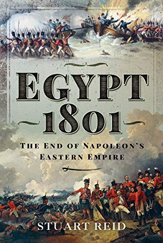 Egypt 1801: The End of Napoleon's Eastern Empire: The End of Napoleon's Eastern Empire