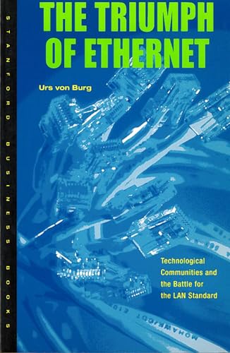 The Triumph of Ethernet: Technological Communities and the Battle for the LAN Standard
