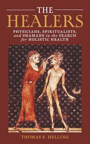 The Healers : Physicians, Spiritualists, and Shamans in the Search for Holistic Health
