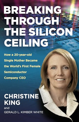 Breaking Through the Silicon Ceiling : How a 20-year-old Single Mother Became the World’s First Female Semiconductor Company CEO