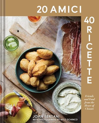 20 Amici – 40 Ricette (20 Friends — 40 Recipes) : Friends and Food from the Heart of Chianti