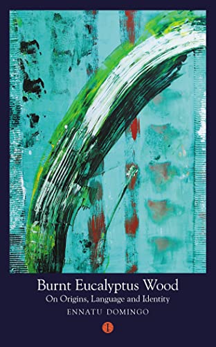 Burnt Eucalyptus Wood: On Origins, Language and Identity (Mood Indigo)