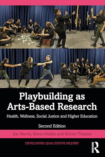 Playbuilding as Arts-Based Research : Health, Wellness, Social Justice and Higher Education
