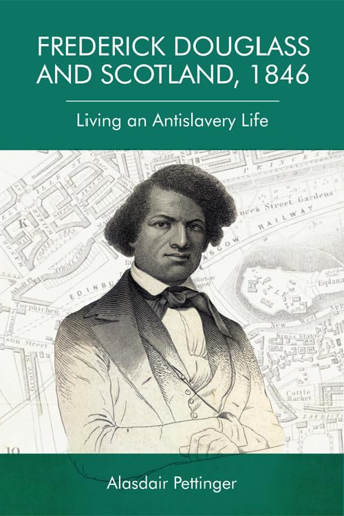 Frederick Douglass and Scotland, 1846 : Living an Antislavery Life