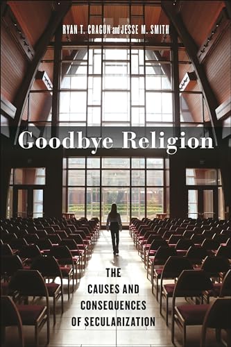 Goodbye Religion : The Causes and Consequences of Secularization