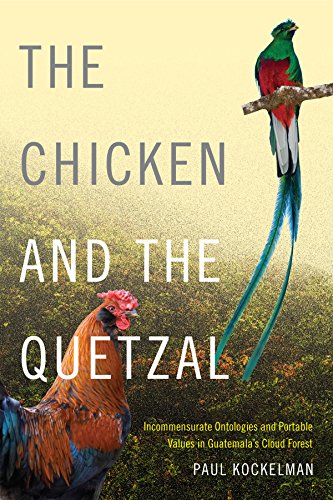 The Chicken and the Quetzal: Incommensurate Ontologies and Portable Values in Guatemalas Cloud Forest