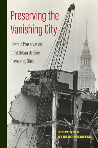 Preserving the Vanishing City: Historic Preservation amid Urban Decline in Cleveland