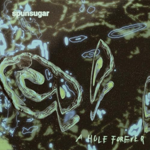 Album cover for Spunsugar’s “A Hole Forever” with abstract, swirling green imagery.