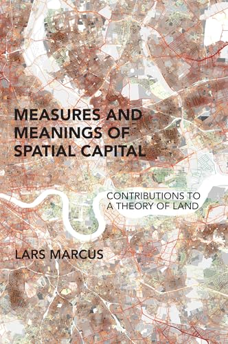 Measures and Meanings of Spatial Capital : Contributions to a Theory of Land