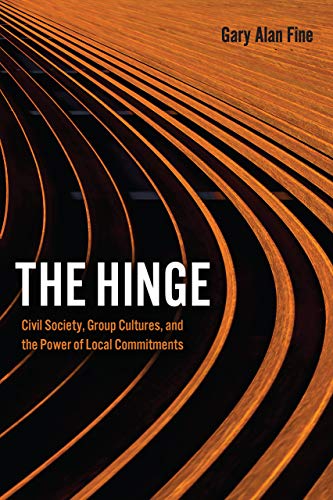 The Hinge : Civil Society, Group Cultures, and the Power of Local Commitments