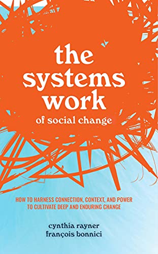 What Got Us Here Wont Get Us There: The Systems Work of Social Change