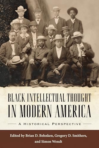 Black Intellectual Thought in Modern America : A Historical Perspective