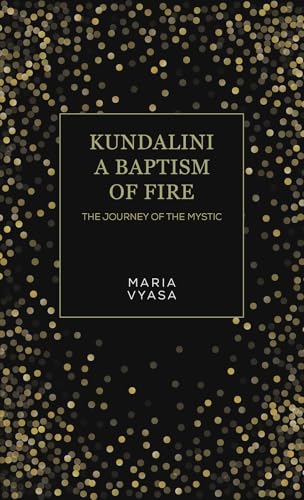 Kundalini – A Baptism of Fire : The Journey of the Mystic