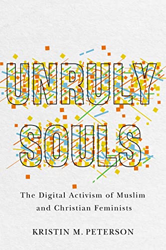 Unruly Souls: The Digital Activism of Muslim and Christian Feminists