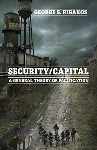 Security/Capital : A General Theory of Pacification