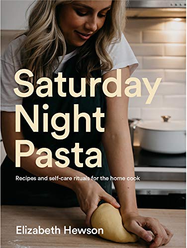 Saturday Night Pasta : Recipes and self-care rituals for the home cook