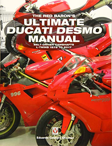 The Red Baron's Ultimate Ducati Desmo Manual: Belt-Driven Camshafts L-Twins 1979 to 2017 (Essential) (Essential Buyer's Guide)